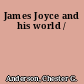 James Joyce and his world /