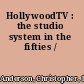 HollywoodTV : the studio system in the fifties /