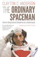 The ordinary spaceman : from boyhood dreams to astronaut  /