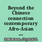 Beyond the Chinese connection contemporary Afro-Asian cultural production /