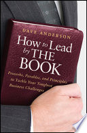 How to lead by the book proverbs, parables, and principles to tackle your toughest business challenges /