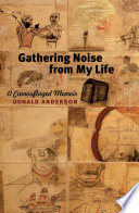 Gathering noise from my life a camouflaged memoir /