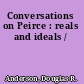 Conversations on Peirce : reals and ideals /