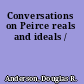 Conversations on Peirce reals and ideals /