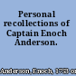 Personal recollections of Captain Enoch Anderson.