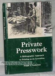 Private press work : a bibliographic approach to printing as an avocation /
