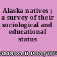Alaska natives ; a survey of their sociological and educational status /