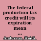 The federal production tax credit will its expiration mean the end of the United States wind industry? /