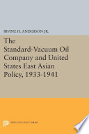 The Standard-Vacuum Oil Company and United States East Asian policy, 1933-1941 /