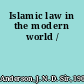 Islamic law in the modern world /