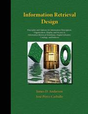 Information retrieval design : principles and options for information description, organization, display, and access in information retrieval databases, digital libraries, catalogs, and indexes  /