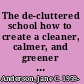 The de-cluttered school how to create a cleaner, calmer, and greener learning environment /