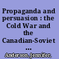 Propaganda and persuasion : the Cold War and the Canadian-Soviet Friendship Society /