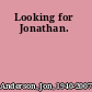 Looking for Jonathan.