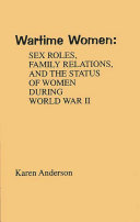 Wartime women : sex roles, family relations, and the status of women during World War II /