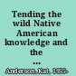 Tending the wild Native American knowledge and the management of California's natural resources /