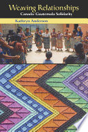 Weaving relationships Canada-Guatemala solidarity /