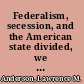 Federalism, secession, and the American state divided, we secede /