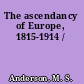 The ascendancy of Europe, 1815-1914 /