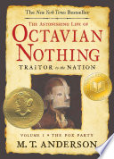 The astonishing life of Octavian Nothing, traitor to the nation.