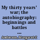 My thirty years' war; the autobiography: beginnings and battles to 1930