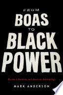 From boas to black power : racism, liberalism, and American anthropology /