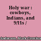 Holy war : cowboys, Indians, and 9/11s /