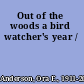 Out of the woods a bird watcher's year /