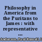 Philosophy in America from the Puritans to James : with representative selections /