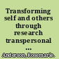 Transforming self and others through research transpersonal research methods and skills for the human sciences and humanities /