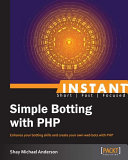 Instant simple botting with PHP : enhance your botting skills and create your own web bots with PHP /