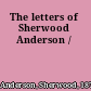 The letters of Sherwood Anderson /