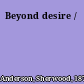 Beyond desire /