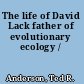 The life of David Lack father of evolutionary ecology /