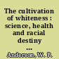 The cultivation of whiteness : science, health and racial destiny in Australia /