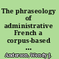 The phraseology of administrative French a corpus-based study /
