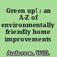 Green up! : an A-Z of environmentally friendly home improvements /