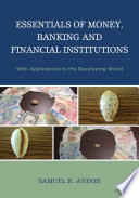 Essentials of money, banking and financial institutions : with applications to the developing world /