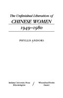 The unfinished liberation of Chinese women, 1949-1980 /