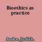 Bioethics as practice