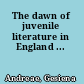 The dawn of juvenile literature in England ...