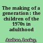 The making of a generation : the children of the 1970s in adulthood /