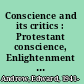 Conscience and its critics : Protestant conscience, Enlightenment reason, and modern subjectivity /