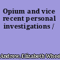 Opium and vice recent personal investigations /