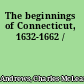 The beginnings of Connecticut, 1632-1662 /