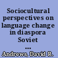 Sociocultural perspectives on language change in diaspora Soviet immigrants in the United States /