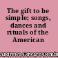The gift to be simple; songs, dances and rituals of the American Shakers,