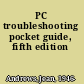PC troubleshooting pocket guide, fifth edition
