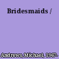 Bridesmaids /