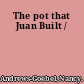 The pot that Juan Built /